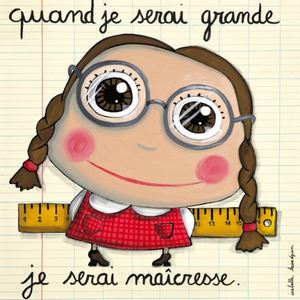 Quand je serai grande je serai maîcresse Quand je serai grande je serai maîcresse